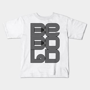 BE BOLD Kids T-Shirt